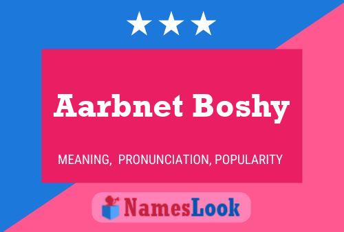 Affiche de nom Aarbnet Boshy