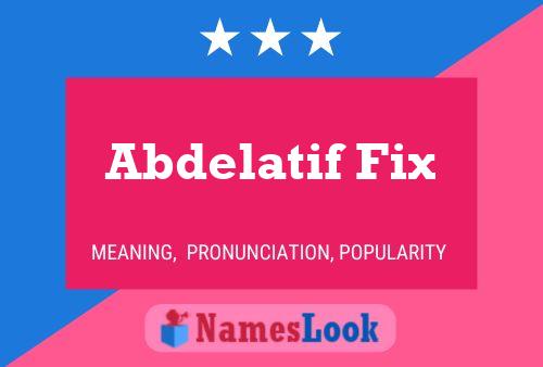 Affiche de nom Abdelatif Fix