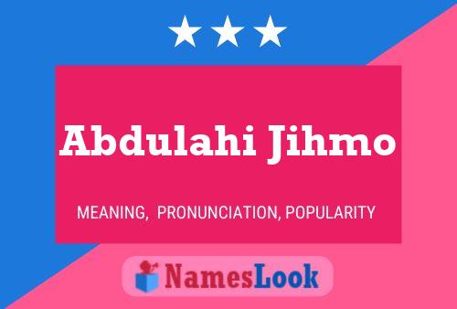 Affiche de nom Abdulahi Jihmo