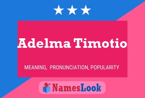 Affiche de nom Adelma Timotio