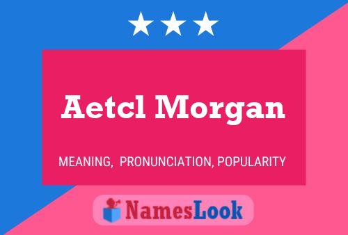 Affiche de nom Aetcl Morgan