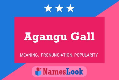 Affiche de nom Agangu Gall