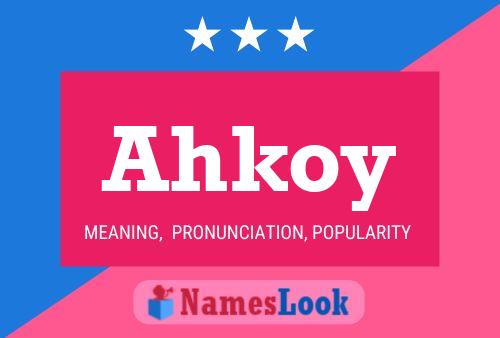 Affiche de nom Ahkoy