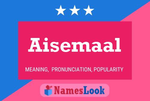 Affiche de nom Aisemaal