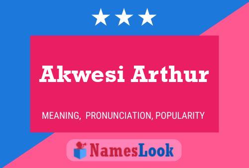 Affiche de nom Akwesi Arthur