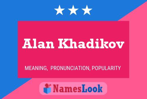 Affiche de nom Alan Khadikov