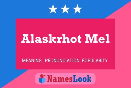 Affiche de nom Alaskrhot Mel