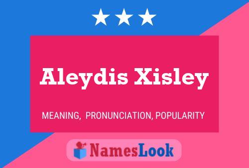 Affiche de nom Aleydis Xisley