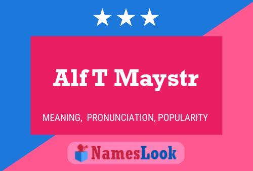 Affiche de nom Alf T Maystr