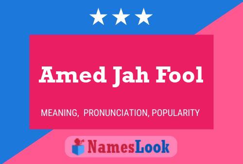 Affiche de nom Amed Jah Fool