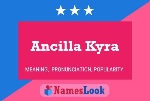 Affiche de nom Ancilla Kyra