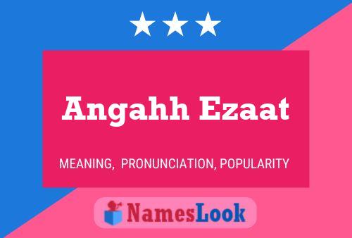 Affiche de nom Angahh Ezaat