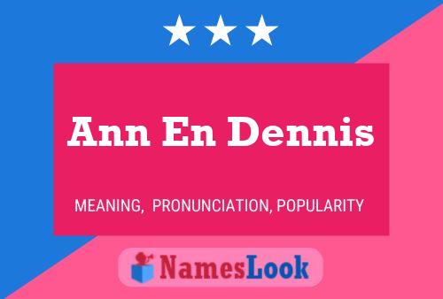 Affiche de nom Ann En Dennis