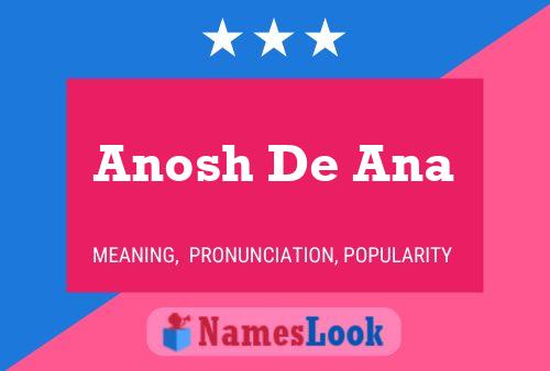 Affiche de nom Anosh De Ana