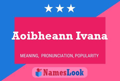 Affiche de nom Aoibheann Ivana