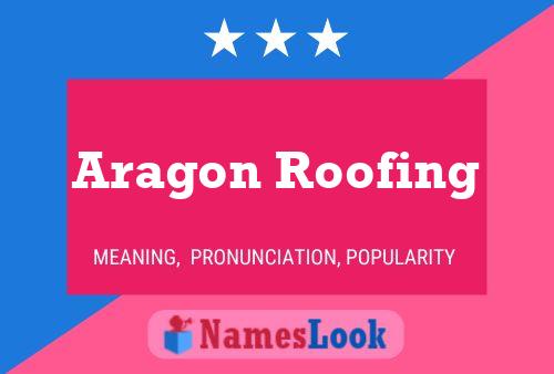 Affiche de nom Aragon Roofing