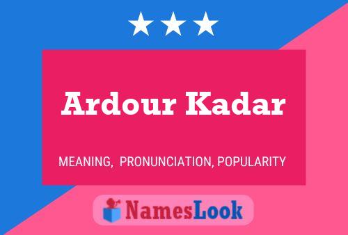 Affiche de nom Ardour Kadar