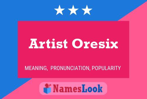 Affiche de nom Artist Oresix