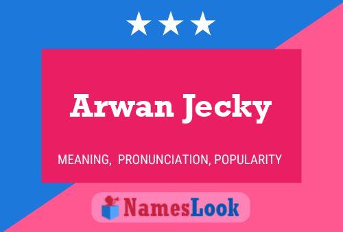 Affiche de nom Arwan Jecky