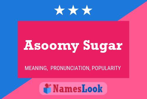 Affiche de nom Asoomy Sugar