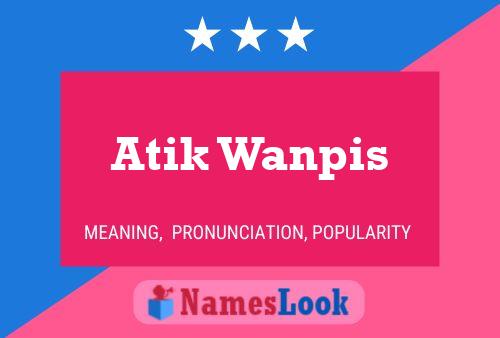 Affiche de nom Atik Wanpis