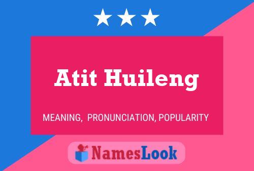 Affiche de nom Atit Huileng