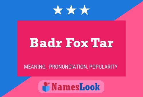 Affiche de nom Badr Fox Tar