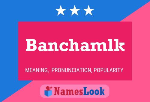 Affiche de nom Banchamlk