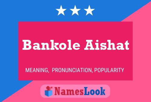 Affiche de nom Bankole Aishat