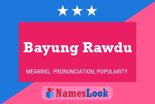 Affiche de nom Bayung Rawdu