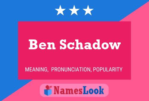 Affiche de nom Ben Schadow