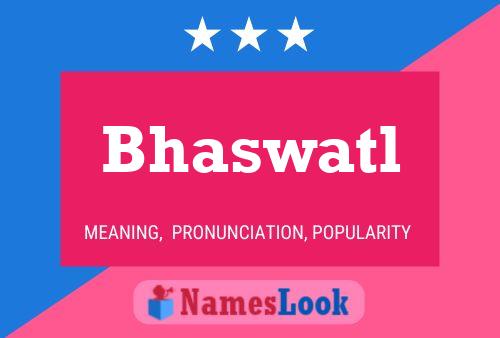 Affiche de nom Bhaswatl