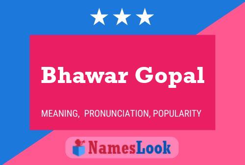 Affiche de nom Bhawar Gopal