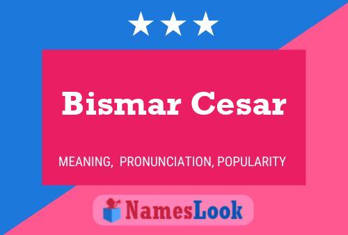 Affiche de nom Bismar Cesar