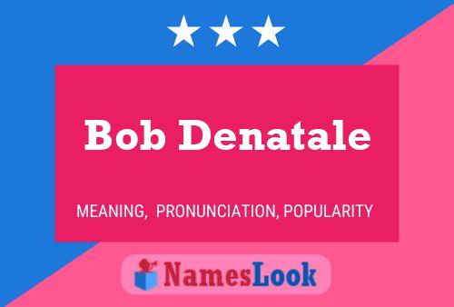 Affiche de nom Bob Denatale