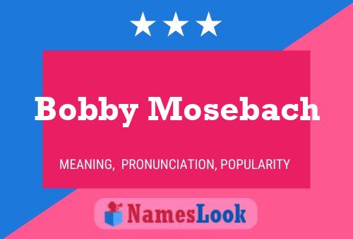 Affiche de nom Bobby Mosebach