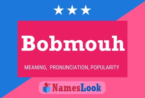 Affiche de nom Bobmouh