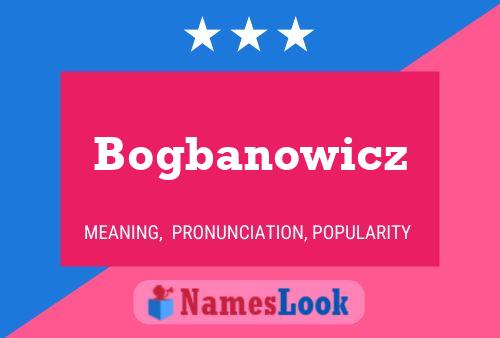 Affiche de nom Bogbanowicz