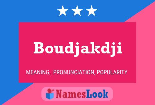 Affiche de nom Boudjakdji