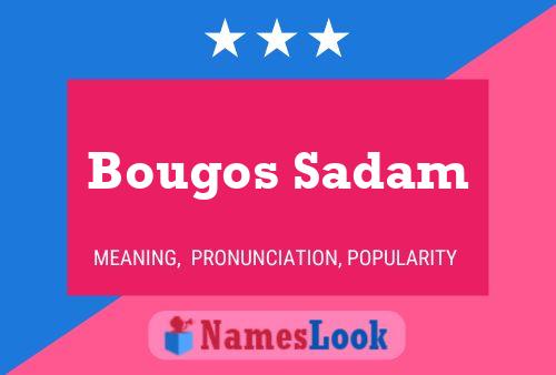 Affiche de nom Bougos Sadam