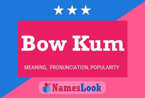 Affiche de nom Bow Kum