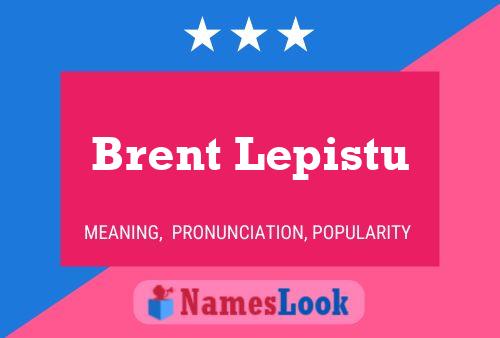 Affiche de nom Brent Lepistu