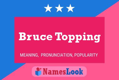 Affiche de nom Bruce Topping