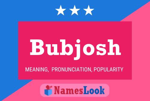 Affiche de nom Bubjosh