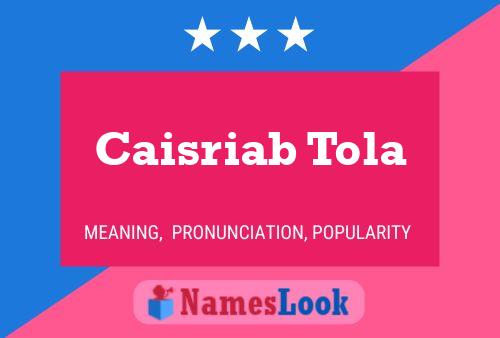 Affiche de nom Caisriab Tola