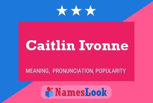 Affiche de nom Caitlin Ivonne