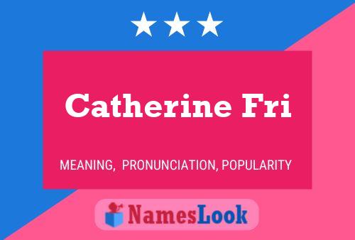 Affiche de nom Catherine Fri