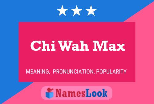 Affiche de nom Chi Wah Max