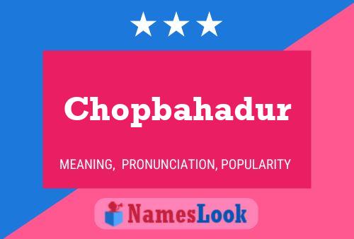 Affiche de nom Chopbahadur