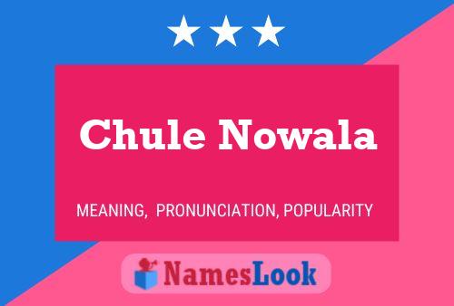 Affiche de nom Chule Nowala